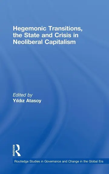 Cover of Hegemonic Transitions, the State and Crisis in Neoliberal Capitalism