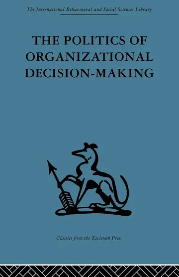 Cover of The Politics of Organizational Decision-Making (International Behavioural and Social Sciences Library