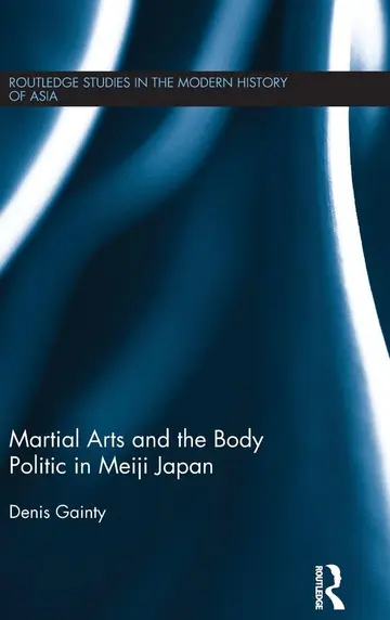 Cover of Martial Arts and the Body Politic in Meiji Japan
