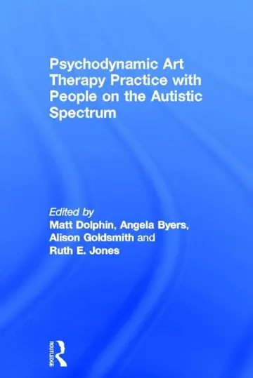 Cover of Psychodynamic Art Therapy Practice with People on the Autistic Spectrum