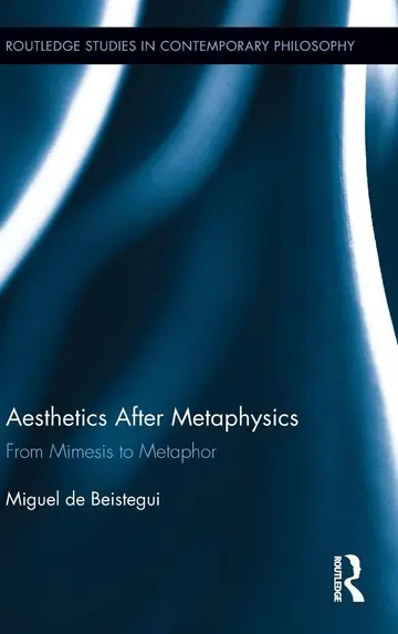 Cover of Aesthetics After Metaphysics from Mimesis to Metaphor (hb 2012)