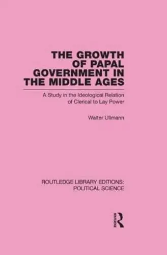 Cover of The Growth of Papal Government in the Middle Ages