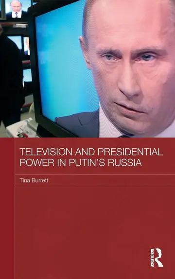 Cover of Television and Presidential Power in Putin's Russia