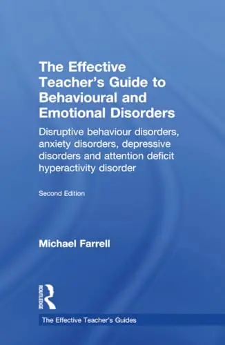 Cover of The Effective Teacher's Guide to Behavioural and Emotional Disorders
