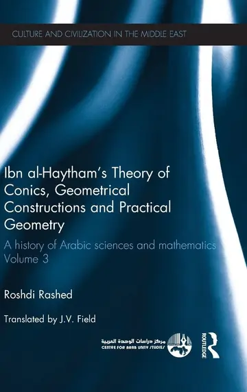 Cover of Ibn al-Haytham`s Theory of Conics, Geometrical Constructions and Practical Geometry