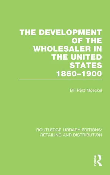 Cover of The Development of the Wholesaler in the United States 1860-1900
