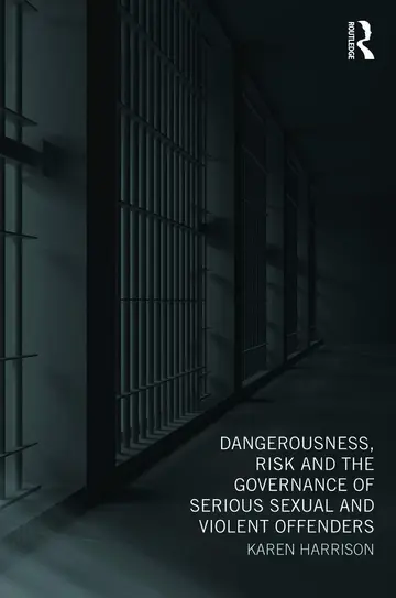 Cover of Dangerousness, Risk and the Governance of Serious Sexual and Violent Offenders