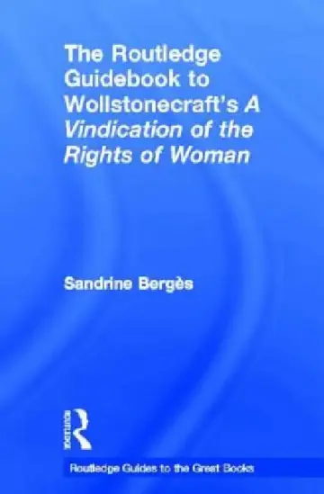 Cover of The Routledge Guidebook to Wollstonecraft's a Vindication of the Rights of Woman