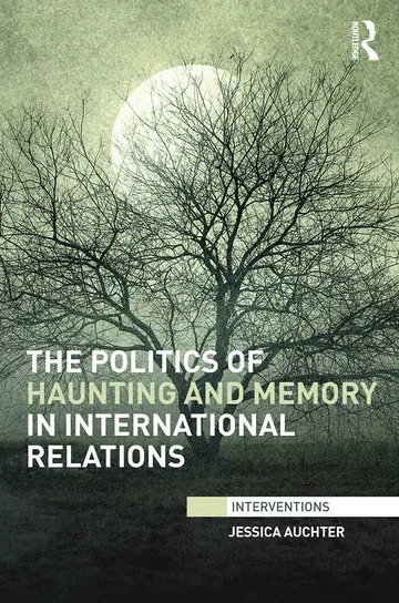 Cover of The Politics of Haunting and Memory in International Relations