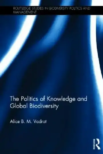 Cover of The Politics of Knowledge and Global Biodiversity
