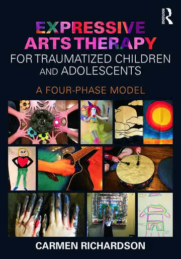 Cover of Expressive Arts Therapy for Traumatized Children and Adolescents A Four Phase Model