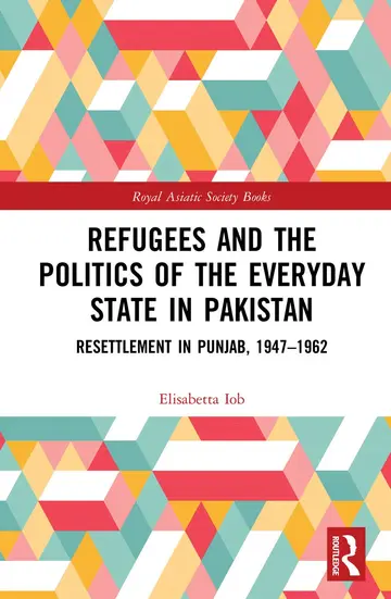 Cover of Refugees and the Politics of the Everyday State in Pakistan