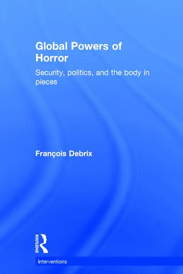 Cover of Global Powers of Horror Security, Politics,and the Body in Pieces
