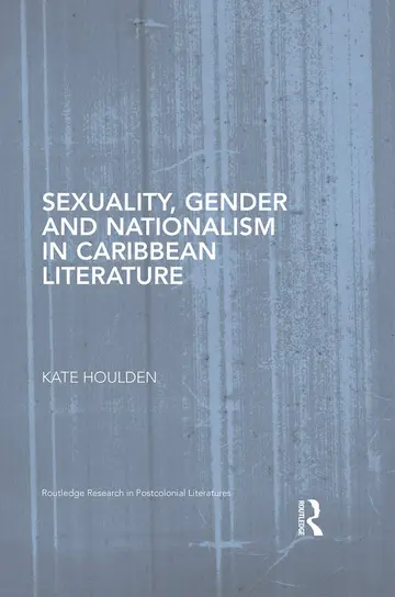 Cover of Sexuality, Gender and Nationalism in Caribbean Literature