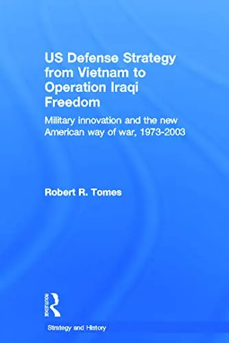 Cover of US Defense Strategy from Vietnam to Operation Iraqi Freedom