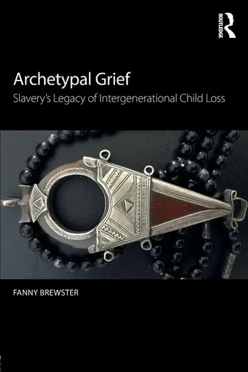 Cover of Archetypal Grief Slaverys Legacy of Intergenerational Child Loss