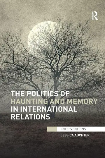 Cover of The Politics of Haunting and Memory in International Relations