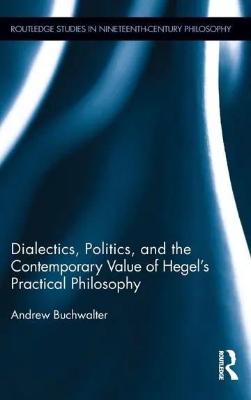 Cover of Dialectics, Politics, and the Contemporary Value of Hegel's Practical Philosophy