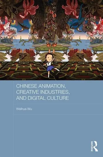 Cover of Chinese Animation, Creative Industries, and Digital Culture