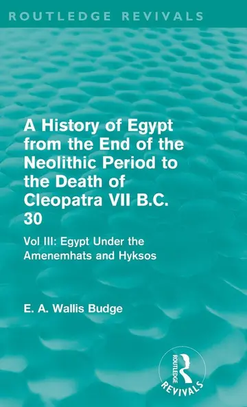 Cover of Egypt Under the Amenemhats and Hyksos (3) (A History of Egypt from the End of the Neolithic Period to the Death of Cleopatra VII B.c. 30)