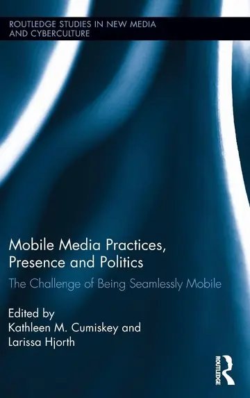 Cover of Mobile Media Practices, Presence and Politics