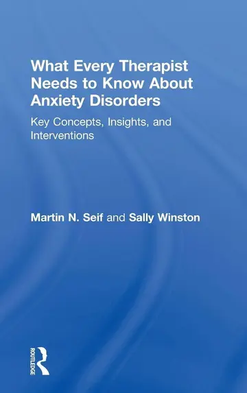 Cover of What Every Therapist Needs to Know About Anxiety Disorders