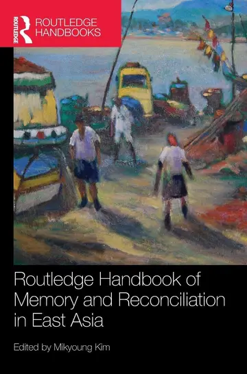 Cover of Routledge Handbook of Memory and Reconciliation in East Asia