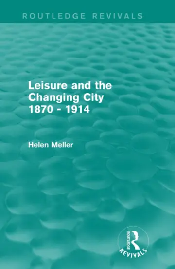 Cover of Leisure and the Changing City 1870 - 1914