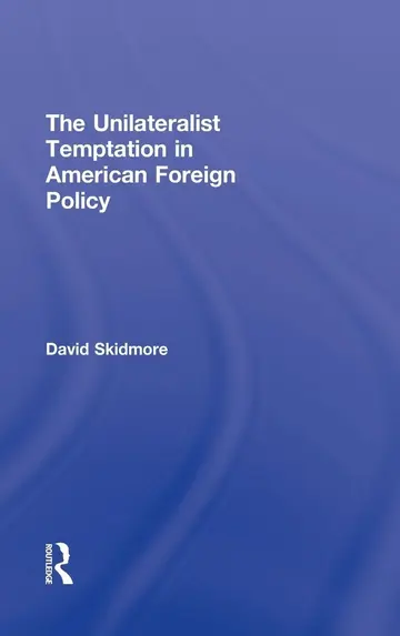 Cover of The Unilateralist Temptation in American Foreign Policy