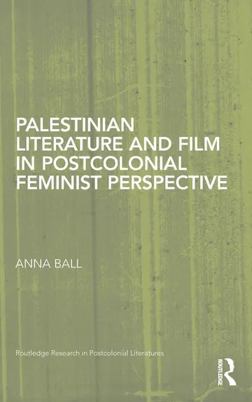 Cover of Palestinian Literature and Film in Postcolonial Feminist Perspective