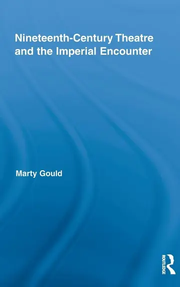 Cover of Nineteenth-Century Theatre and the Imperial Encounter