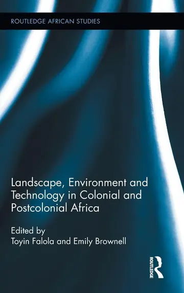 Cover of Landscape, Environment and Technology in Colonial and Postcolonial Africa