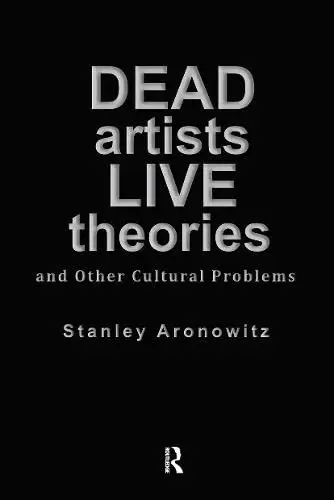Cover of Dead Artists, Live Theories and Other Cultural Problems