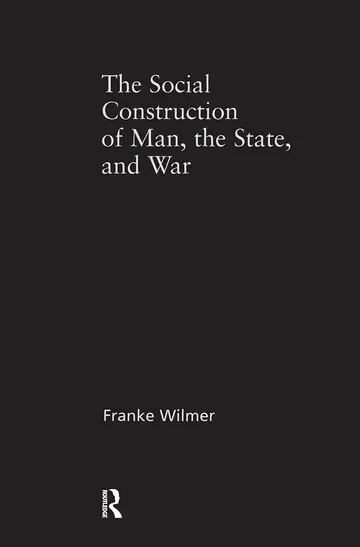 Cover of The Social Construction of Man, the State and War