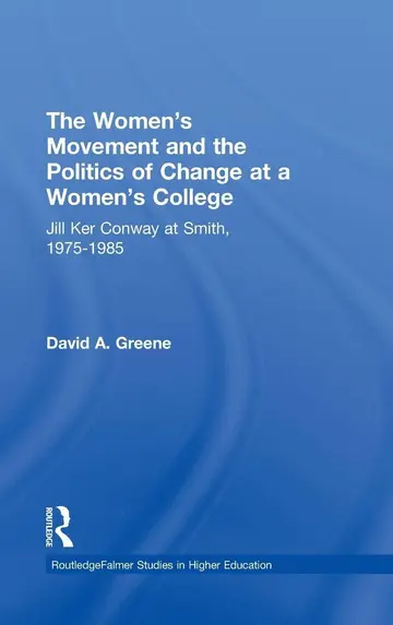 Cover of The Women's Movement and the Politics of Change at a Women's College