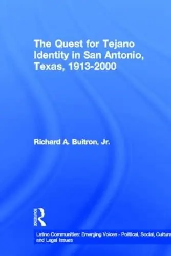 Cover of The Quest for Tejano Identity in San Antonio, Texas, 1913-2000