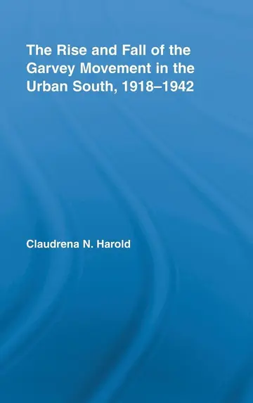 Cover of The Rise and Fall of the Garvy Movement in the Urban South, 1918-1942