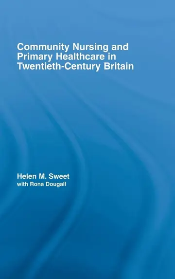 Cover of Community Nursing and Primary Healthcare in Twentieth-Century Britain