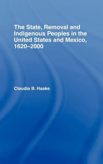 Cover of The State, Removal and Indigenous Peoples in the United States and Mexico, 1620-2000