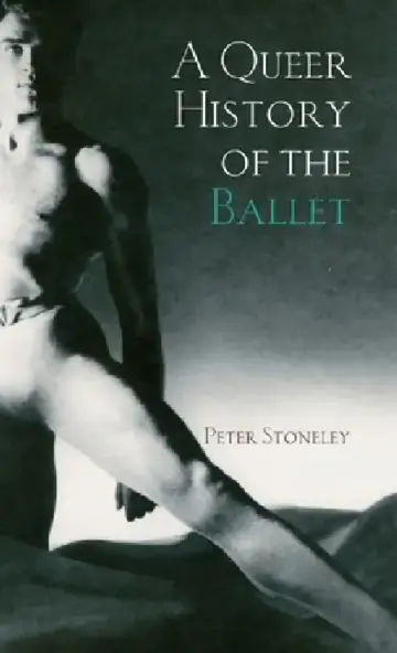 Cover of A Queer History of the Ballet