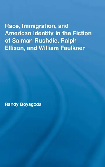 Cover of Race, Immigration, and American Identity in the Fiction of Salman Rushdie, Ralp Ellison, and William Faulkner