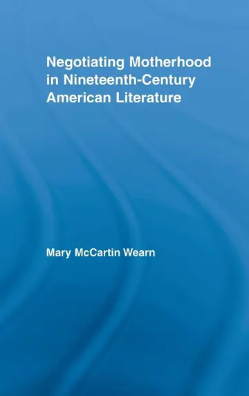 Cover of Negotiating Motherhood in Nineteenth-Century American Literature