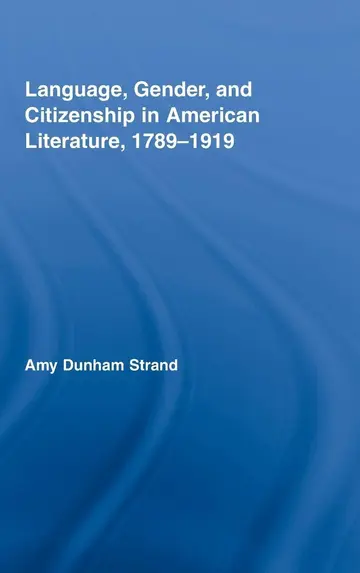 Cover of Language, Gender, and Citizenship in American Literature, 1789-1919