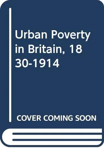 Cover of Urban Poverty in Britain, 1830-1914