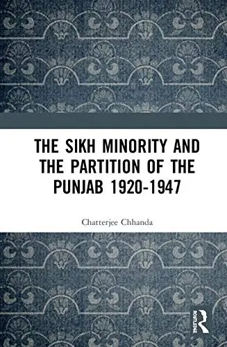 Cover of The Sikh Minority and the Partition of the Punjab 1920-1947