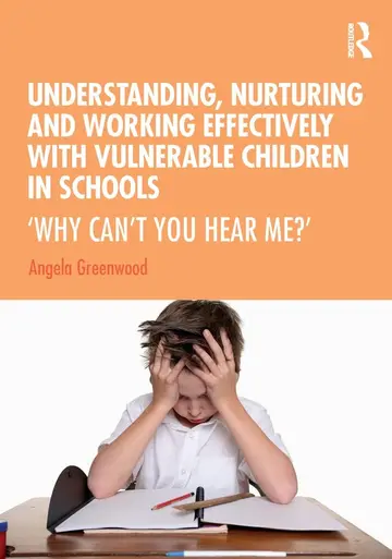 Cover of Understanding, Nurturing and Working Effectively with Vulnerable Children in Schools