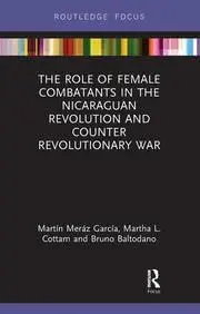 Cover of The Role of Female Combatants in the Nicaraguan Revolution and Counter Revolutionary War