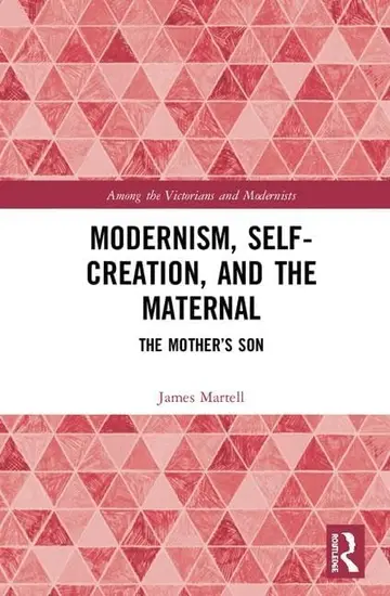 Cover of Modernism, Self-Creation, and the Maternal