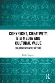 Cover of Copyright, Creativity, Big Media and Cultural Value