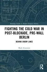 Cover of Fighting the Cold War in Post-Blockade, Pre-Wall Berlin